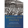 Whistle-Stop Politics: Campaign Trains and the Reporters Who Covered Them