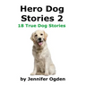 Hero Dog Stories 2: 18 More True Stories of Amazing Dogs