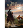 Beneath the Western Sky: The Cowboy's Dream (Book #6) 2nd Edition