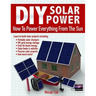 DIY Solar Power: How To Power Everything From The Sun