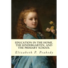 Education in The Home, The Kindergarten, and The Primary School Educ