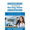 Understanding the Basics for Nursing Home Administrators: A Guide to Success in Every Department