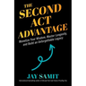 The Second ACT Advantage: Monetize Your Wisdom, Master Longevity, and Build an Unforgettable Legacy