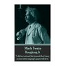 Mark Twain - Roughing It: "I did not attend his funeral, but I sent a nice letter saying I approved of it."