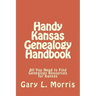 Handy Kansas Genealogy Handbook: All You Need to Find Genealogy Resources for Kansas