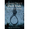 Connecticut Witch Trials: The First Panic in the New World