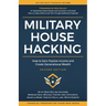 Military House Hacking: How to Earn Passive Income and Create Generational Wealth