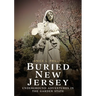 Buried New Jersey: Underground Adventures in the Garden State