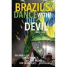 Brazil's Dance with the Devil: The World Cup, the Olympics, and the Fight for Democracy