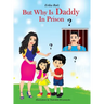 But Why Is Daddy In Prison?