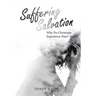Suffering Salvation: Why Do Christians Experience Pain?