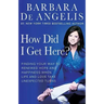 How Did I Get Here?: Finding Your Way to Renewed Hope and Happiness When Life and Love Take Unexpected Turns