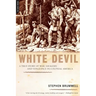 White Devil: A True Story of War, Savagery, and Vengeance in Colonial America
