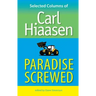 Paradise Screwed: Selected Columns of Carl Hiaasen