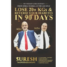 Lose 20+ KGs and Reverse Your Diabetes in 90 Days: My Weight Loss Journey, From 105 KGs to 82 KGs in 90 Days at The Age of 62