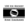 100 Ice Hockey Rink Diagrams: 100 Full Page Ice Hockey Diagrams for Coaches and Players