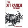 The Xit Ranch of Texas and the Early Days of the Llano Estacado: Volume 34
