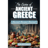 The Cuisine of Ancient Greece: Ancient Recipes Revived: A Culinary Journey Through Time with Authentic Dishes, Featuring Illustrations for Every Reci
