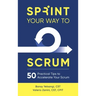 Sprint Your Way to Scrum: 50 Practical Tips to Accelerate Your Scrum