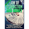 Law of Attraction and Money: The Ultimate Guide to Manifesting Wealth, Abundance and Prosperity You Want Effortlessly