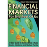 Financial Markets for the Rest of Us: An Easy Guide to Money, Bonds, Futures, Stocks, Options, and Mutual Funds