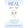 Heal Your Life: 25 Ways to Unleash Your Innate Healing Powers by Finding Your Purpose and Connecting With a Higher Power