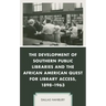 The Development of Southern Public Libraries and the African American Quest for Library Access, 1898-1963