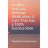 Healing Urticaria Without Medication: A Cure That Has a 100% Success Rate