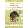 The Day the American Revolution Began: 19 April 1775