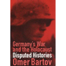 Germany's War and the Holocaust: Disputed Histories