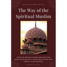 The Way of the Spiritual Muslim: Sayings and Aphorisms on Islamic Spirituality by Ibn al-Jawzī, Ibn al-Qayyim, al-Ghazālī, Rumi and Oth