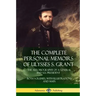 The Complete Personal Memoirs of Ulysses S. Grant: The Autobiography of a General and U.S. President - Both Volumes, with Illustrations and Maps