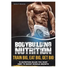Bodybuilding Nutrition: Train Big, Eat Big, Get Big - 13 Nutrition Rules You MUST Obey to Boost Muscle Growth