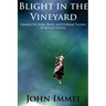 Blight in the Vineyard: Exposing the Roots, Myths, and Emotional Torment of Spiritual Tyranny