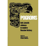 Pogroms: Anti-Jewish Violence in Modern Russian History