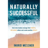 Naturally Successful: How Wise Leaders Manage Their Energy, Influence Others and Create Positive Impact