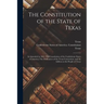 The Constitution of the State of Texas: as Amended in 1861; The Constitution of the Confederate States of America; The Ordinances of the Texas Convent