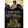 Haunting Tales of Old New Orleans, Volume One: History, Legends and Lore