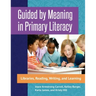 Guided by Meaning in Primary Literacy: Libraries, Reading, Writing, and Learning
