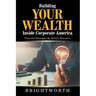 Building Your Wealth Inside Corporate America: Financial Strategies for Today's Executive