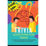 Trivia Questions for Teens: Fun Trivia Questions for Teens Games with Questions and Answers - Over 500 Challenging Questions for You and Your Friends