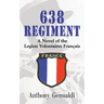 638 Regiment: A Novel of the Legion Volontaires Francais