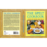 The Spelt Cookbook: Cooking with Nature's Grain for Life