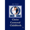 Christ Centered Childbirth