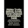 Hidden Truths Hebraic Scrolls Torah Chumash Compendium Guide: Secrets of the Hebrew Scrolls Commentaries for explaining Scriptural texts