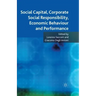 Social Capital, Corporate Social Responsibility, Economic Behaviour and Performance