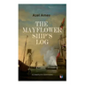 The Mayflower Ship's Log (Complete 6 Volume Edition): Day to Day Details of the Voyage, Characteristics of the Ship: Main Deck, Gun Deck & Cargo Hold,