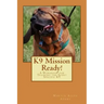 K9 Mission Ready!: A Workbook for Training the Scent Specific K9