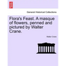 Flora's Feast. a Masque of Flowers, Penned and Pictured by Walter Crane.