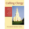 Calling Clergy: A Spiritual & Practical Guide Through the Search Process